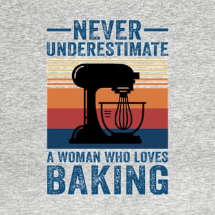 Never Underestimate A Woman Who Loves Baking T-Shirt